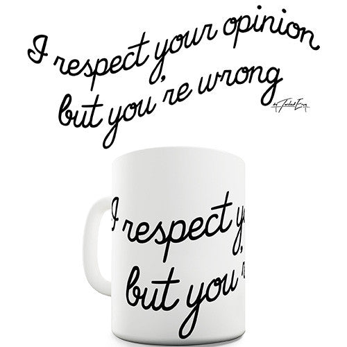 I Respect Your Opinion Funny Mug