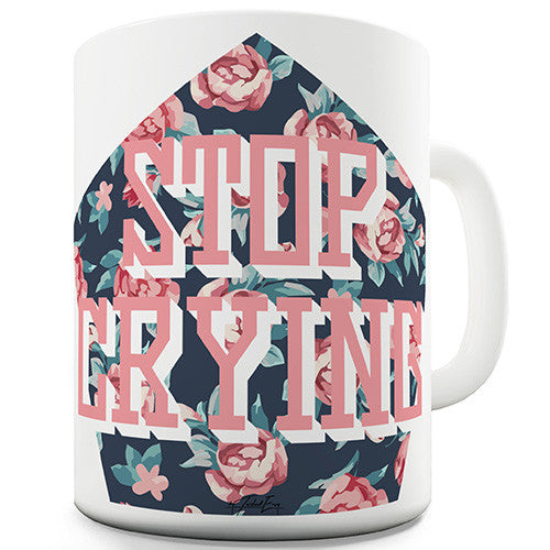 Stop Crying Roses Ceramic Mug