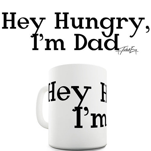 Hey Hungry I'm Dad Ceramic Mug