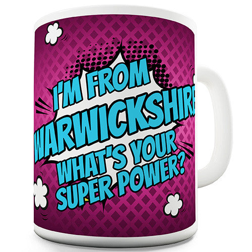 I'm From Warwickshire What's Your Super Power Novelty Mug