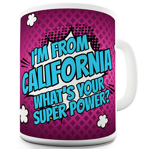 I'm From California What's Your Super Power Novelty Mug