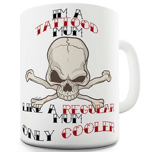 I'm A Tattoo' d Mum Novelty Mug