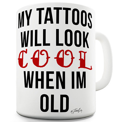 My Tattoo's Will Look Cool Ceramic Mug