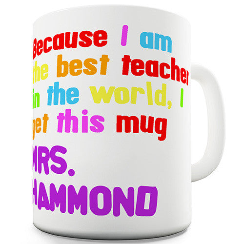 Personalised Because I Am The Best Teacher Novelty Mug