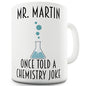 Personalised Once Told A Chemistry Joke Ceramic Mug