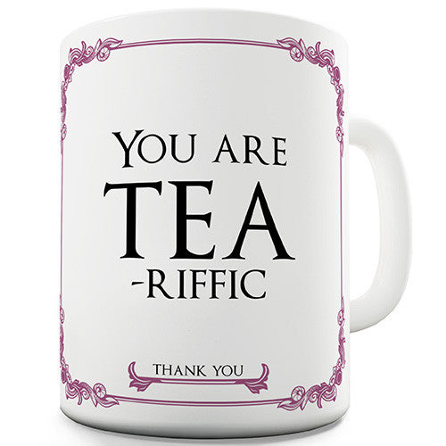 You Are Tea-riffic Ceramic Mug