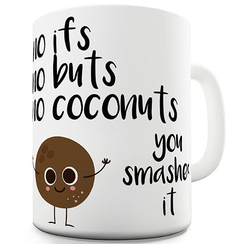 No Ifs No Buts No Coconuts You Smashed it Funny Mug