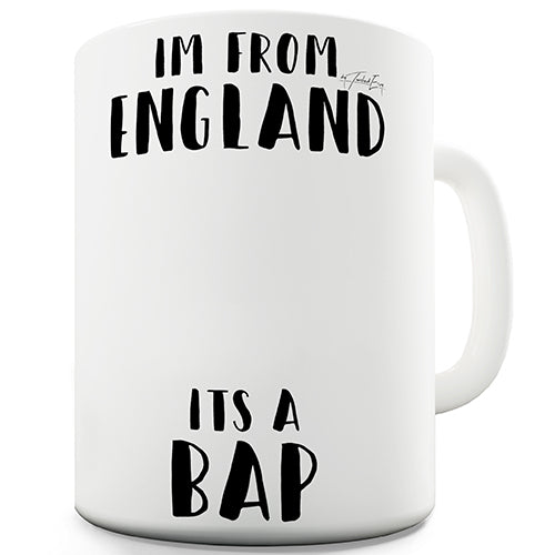 I'm From England It's A Bap Ceramic Mug