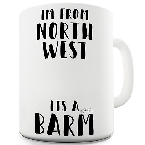 I'm From The North West It's A Barm Novelty Mug