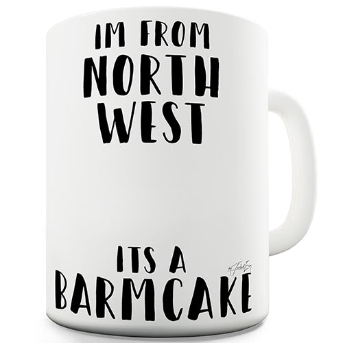 I'm From The North West It's A Barmcake Ceramic Mug