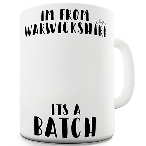 I'm From Warwickshire It's A Batch Funny Mug