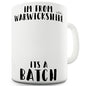 I'm From Warwickshire It's A Batch Funny Mug