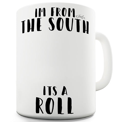 I'm From The South It's A Roll Novelty Mug