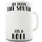 I'm From The South It's A Roll Novelty Mug