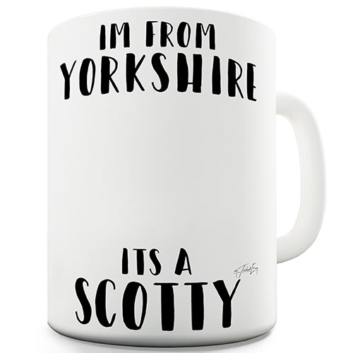 I'm From Yorkshire It's A Scotty Ceramic Mug