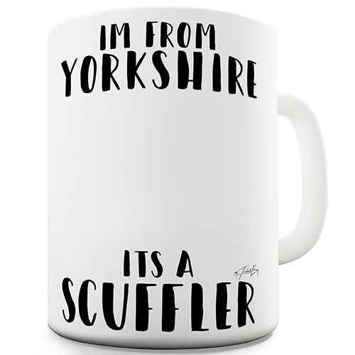 I'm From Yorkshire It's A Scuffler Funny Mug