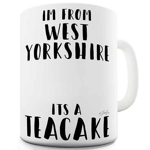 I'm From West Yorkshire It's A Teacake Ceramic Mug