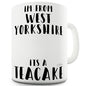 I'm From West Yorkshire It's A Teacake Ceramic Mug