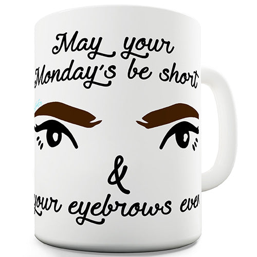 May Your Eyebrows Be Even Novelty Mug