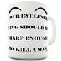 Your Eyeliner Should Be Sharp Funny Mug