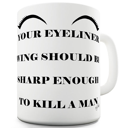 Your Eyeliner Should Be Sharp Funny Mug
