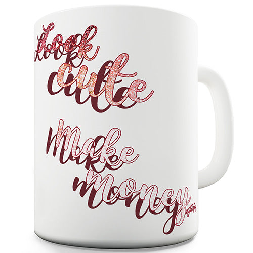 Look Cute, Make Money Ceramic Mug