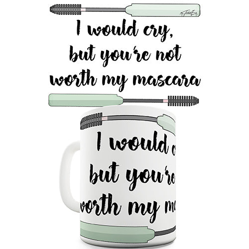 You're Not Worth My Mascara Novelty Mug