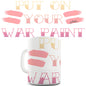 Put On Your War Paint Funny Mug