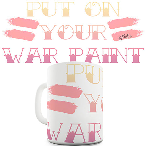 Put On Your War Paint Funny Mug