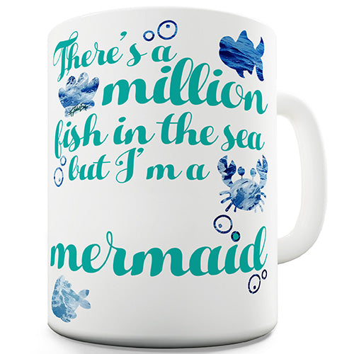 There's A Million Fish But I'm A Mermaid Ceramic Mug