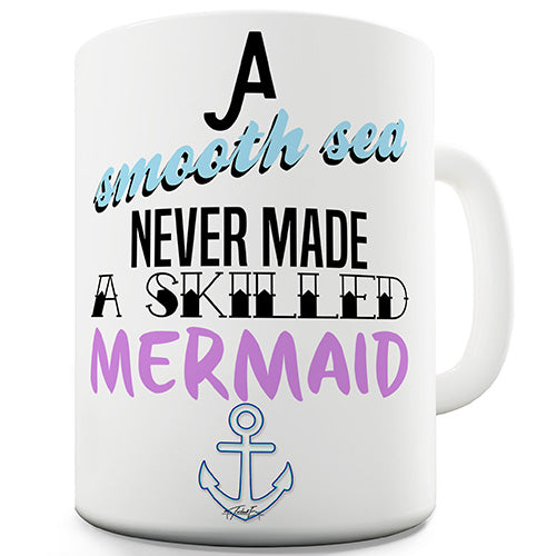 A Smooth Sea Never Made A Skilled Mermaid Novelty Mug