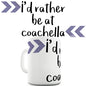 I'd Rather Be At Coachella Ceramic Mug