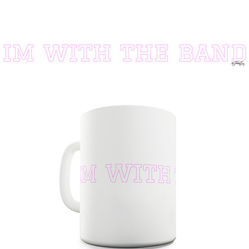 I'm With The Band Funny Mug