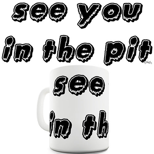 See You In The Pit Novelty Mug