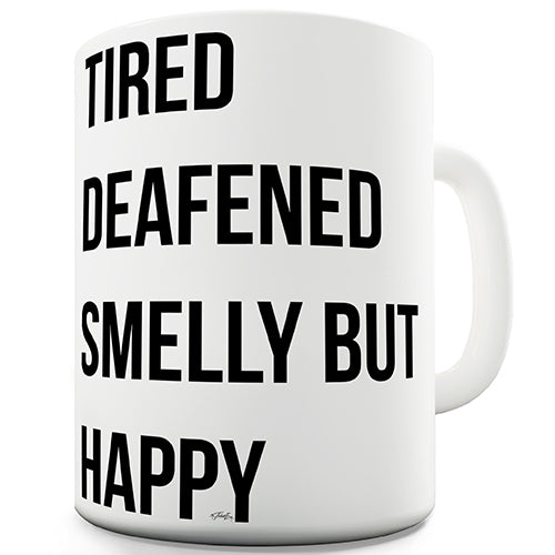 Tired Deafened Smelly But Happy Ceramic Mug