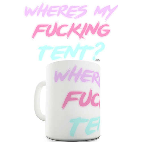 Where's My F-cking Tent Novelty Mug