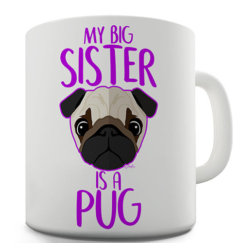 My Big Sister Is A Pug Novelty Mug