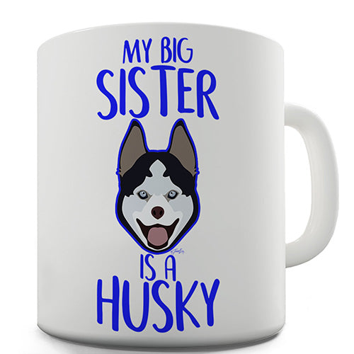 My Big Sister Is A Husky Ceramic Mug