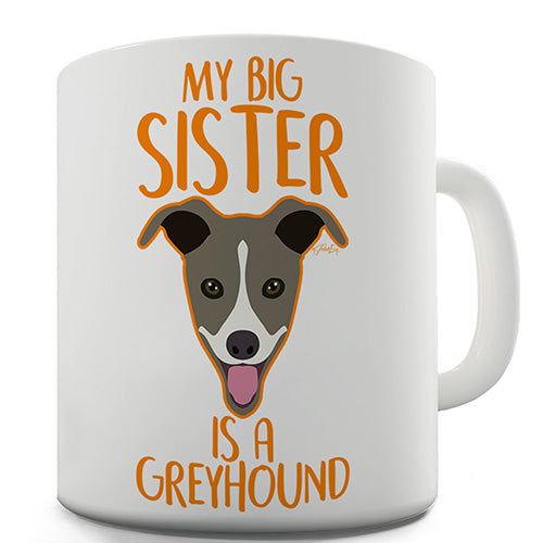 My Big Sister Is A Greyhound Funny Mug