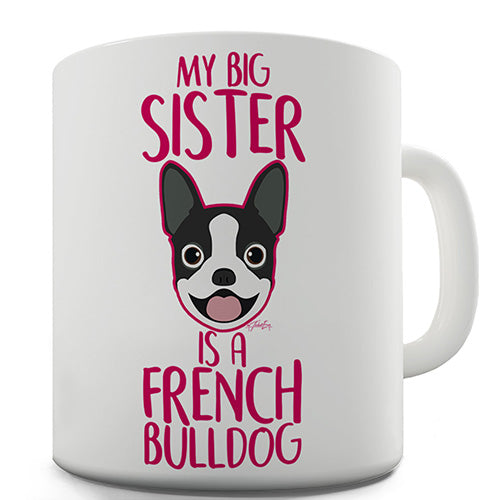 My Big Sister Is A French Bulldog Novelty Mug