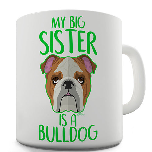 My Big Sister Is A Bulldog Ceramic Mug