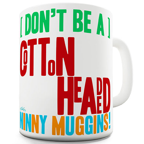 Cotton Headed Ninny Muggins Ceramic Mug