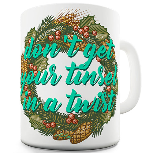 Don't Get Your Tinsel In A Twist Ceramic Mug