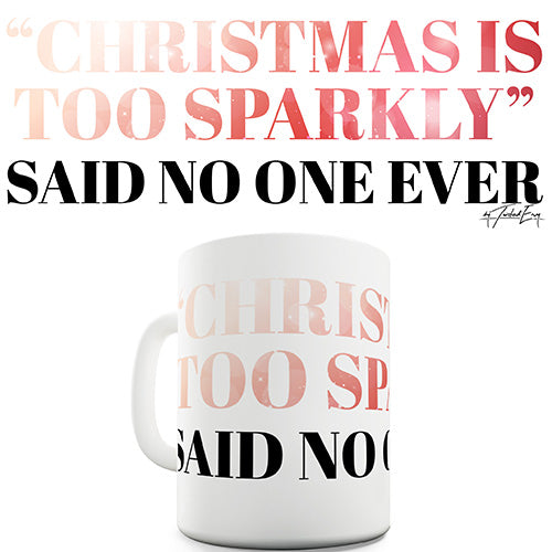 Christmas Is Too Sparkly Funny Mug