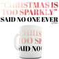 Christmas Is Too Sparkly Funny Mug