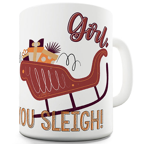 Girl, You Sleigh Novelty Mug