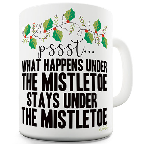 What Happens Under The Mistletoe Ceramic Mug