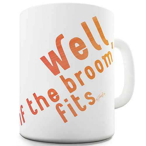 If The Broom Fits Ceramic Mug