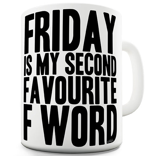 Friday Is My Second Favourite F Word Funny Mug