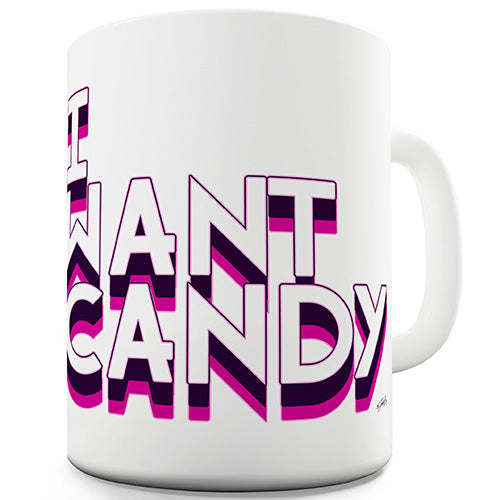 I Want Candy Ceramic Mug